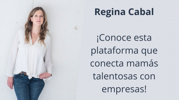 MOMLANCERS: Economía gig para mamas - Conoce la historia de Regina Cabal