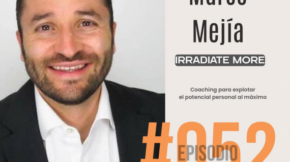 IRRADIATE MORE: Coaching para explotar el potencial personal al máximo - Conoce la historia de Marco Mejía