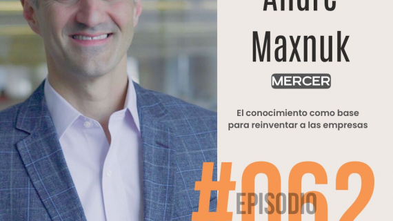 MERCER: El conocimiento como base para reinventar a las empresas.- Conoce a André Maxnuk