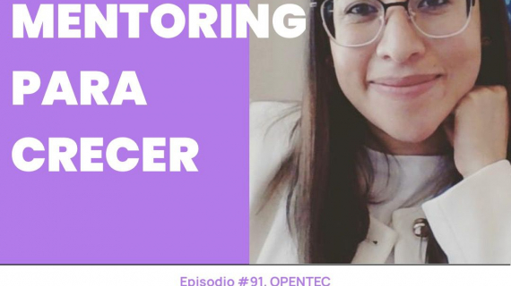 OPENTEC. Mentoring para Crecer. - Conoce a Gabriela Miranda.