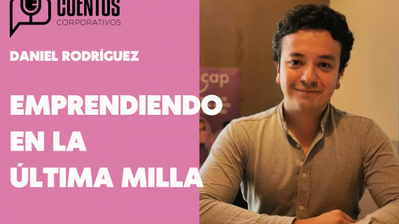 PICAP. Emprendiendo en la última milla.- Conoce Daniel Rodríguez Méndez