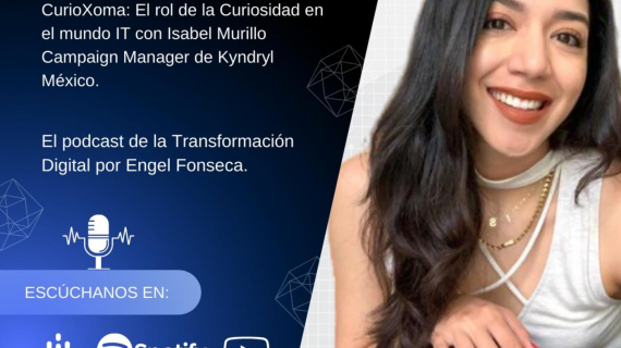 CurioXoma: el rol de la curiosidad en el mundo IT, con Isabel Murillo, Campaing Manager Kyndryl México